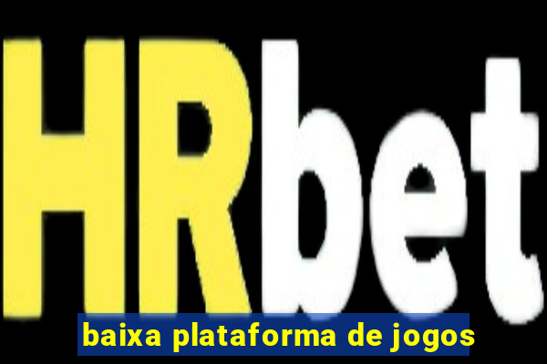 baixa plataforma de jogos